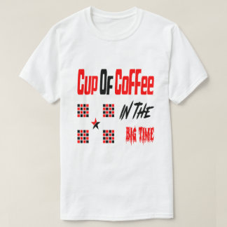 Coffee in the big time T-Shirt
