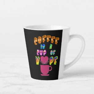 Coffee Is A Cup Of Hope