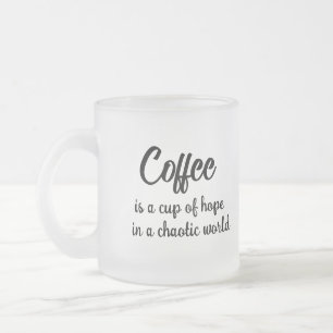 Coffee is a cup of hope in a chaotic world