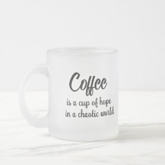 Coffee is a cup of hope in a chaotic world