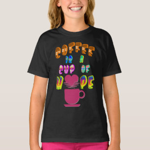 Coffee Is A Cup Of Hope T-Shirt