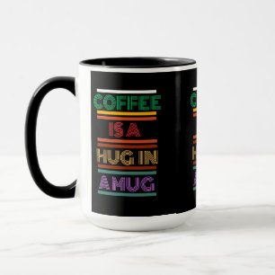 Coffee is a hug in a mug