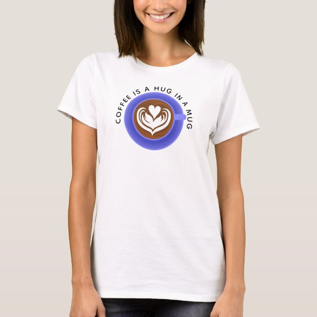 Coffee is a hug in a mug, blue T-Shirt (Front)