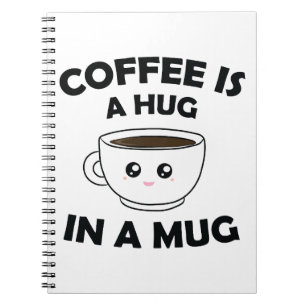 Coffee is A Hug in a Mug Cute Kawaii Notebook