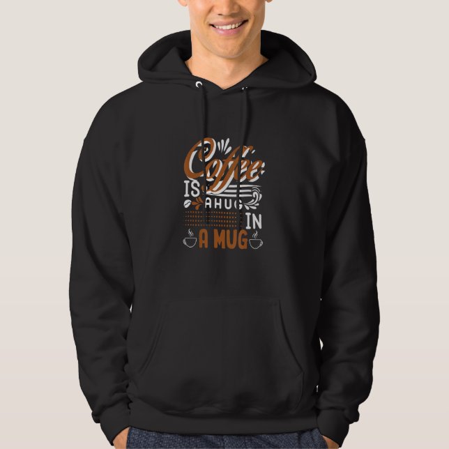 Coffee Is A Hug In A Mug Hoodie (Front)