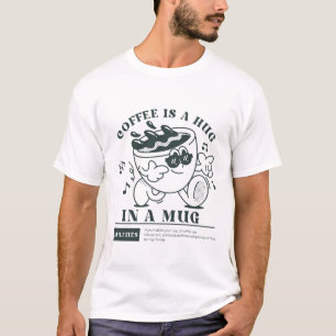 Coffee is a hug in a mug T-Shirt