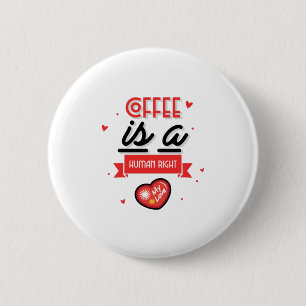 Coffee Is A Human Right 6 Cm Round Badge