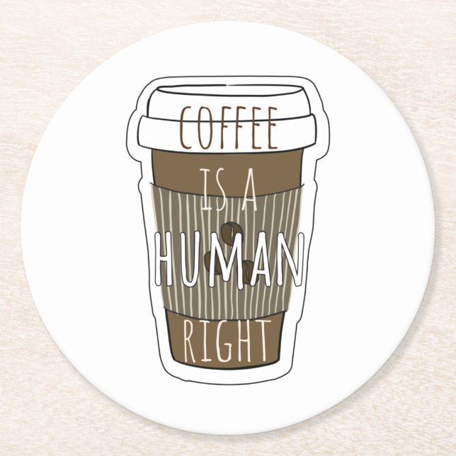 Coffee is a human right, Coffee cup with quote   Round Paper Coaster (Front)
