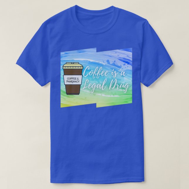 Coffee is a Legal Drug Coffee amp Pharmacy 2 T-Shirt (Design Front)