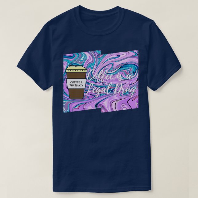 Coffee is a Legal Drug Coffee amp Pharmacy 4 T-Shirt (Design Front)