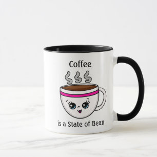 Coffee is a State of Bean, Funny Coffee Pun Quote Mug