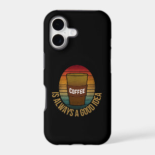 COFFEE IS ALWAYS A GOOD IDEA