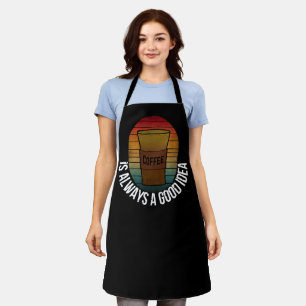 COFFEE IS ALWAYS A GOOD IDEA APRON