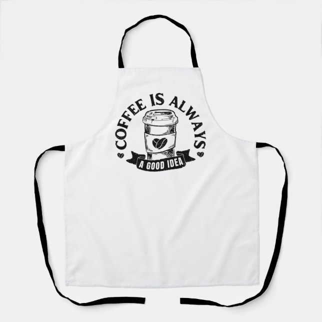 Coffee is always a good idea apron (Front)
