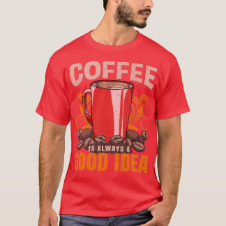 Coffee Is Always A Good Idea Barista T-Shirt