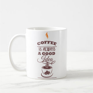 Coffee is Always a Good Idea Coffee Mug