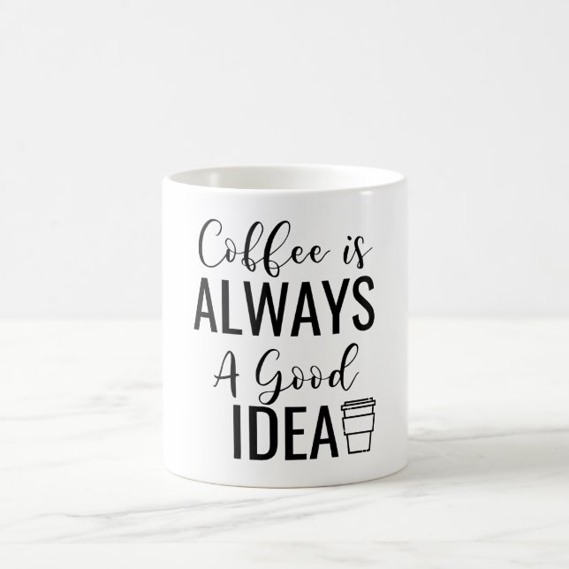Coffee Is Always A Good Idea  Coffee Mug (Center)