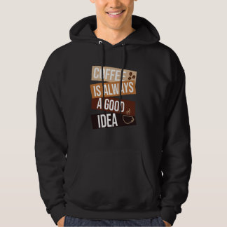 Coffee is Always a Good Idea Coffee quote Saying   Hoodie