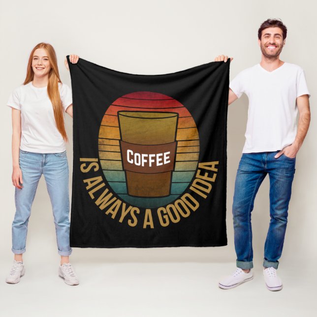 COFFEE IS ALWAYS A GOOD IDEA FLEECE BLANKET (In Situ)