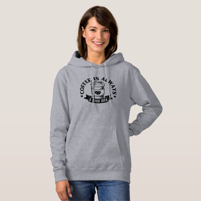 Coffee is always a good idea hoodie (Front Full)