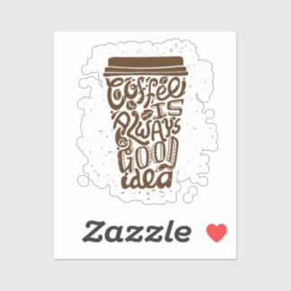 Coffee Is Always a Good Idea - Humourous Coffee 