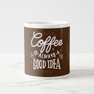 Coffee Is Always A Good Idea, Large Coffee Mug