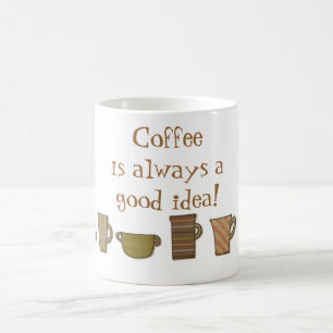 Coffee is Always a Good Idea Mug