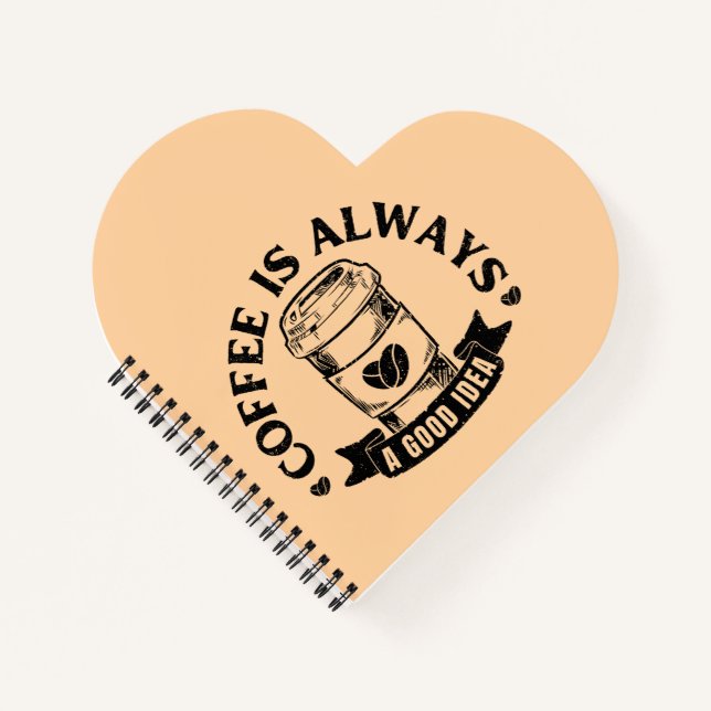 Coffee is always a good idea notebook (Front)