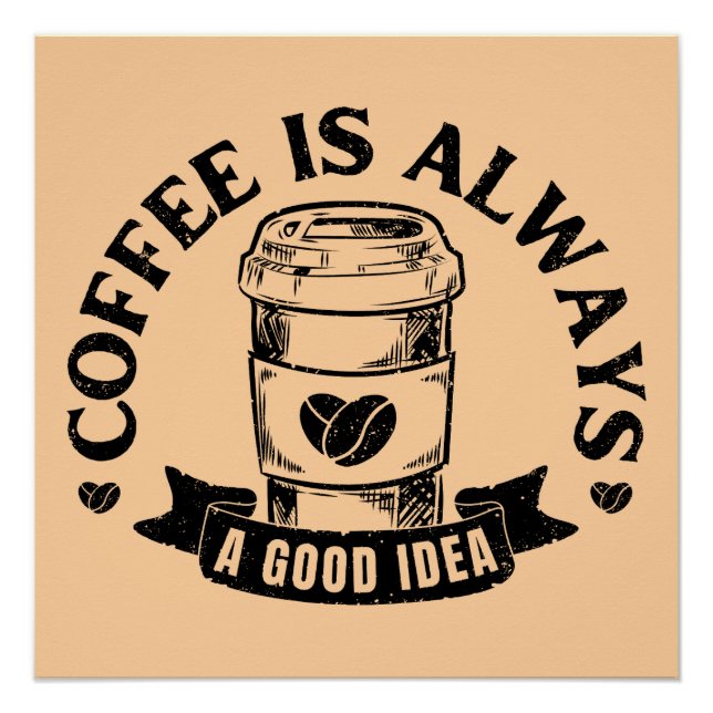 Coffee is always a good idea poster (Front)