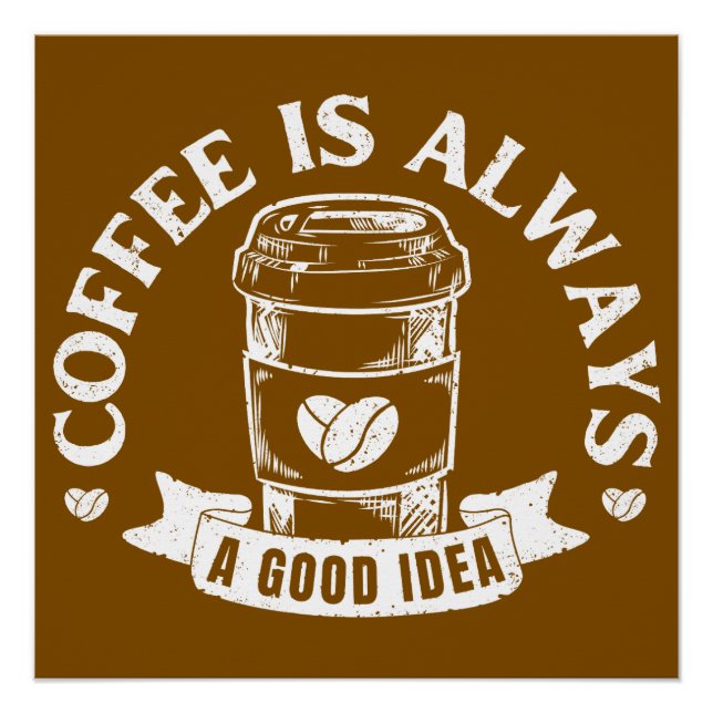 Coffee is always a good idea poster (Front)
