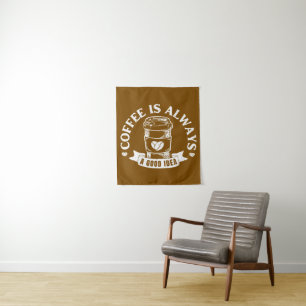 Coffee is always a good idea tapestry