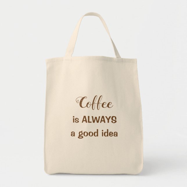 Coffee is ALWAYS a good idea tote bag. (Front)