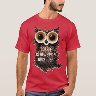 Coffee is always a wise idea typography text art b T-Shirt