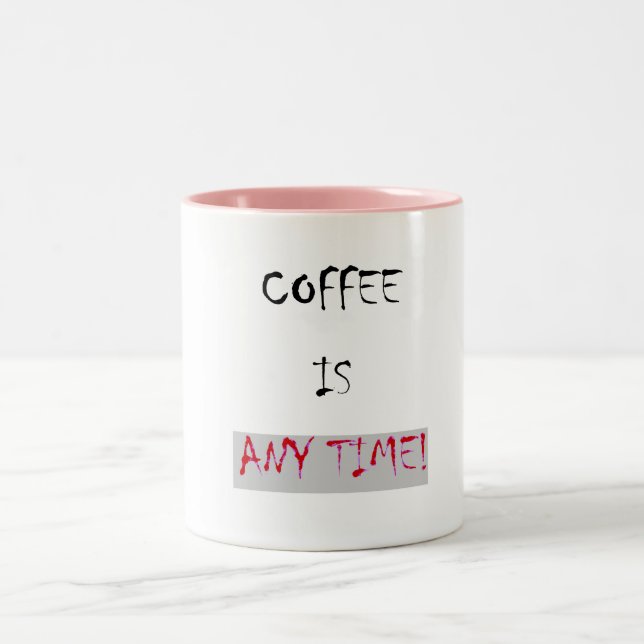 Coffee is Any time Text> Funny Coffee Mugs (Center)