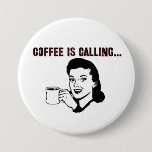 Coffee is calling. 7.5 cm round badge