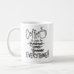 Coffee is for everything funny Mug
