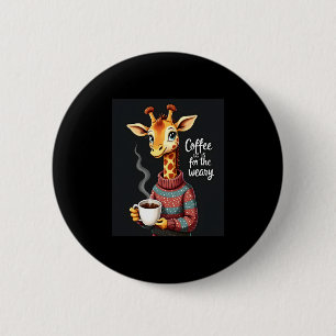 Coffee is for the Weary Funny Giraffe Coffee Lover 6 Cm Round Badge
