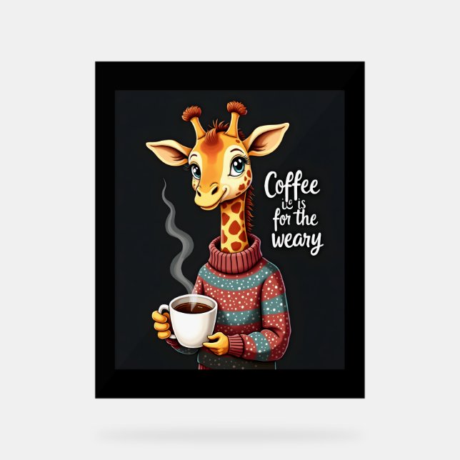 Coffee is for the Weary Funny Giraffe Coffee Lover Acrylic Sign (Front)