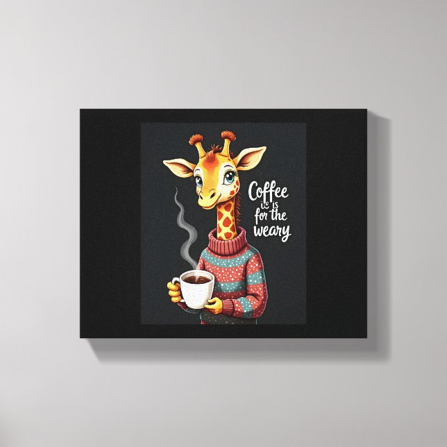 Coffee is for the Weary Funny Giraffe Coffee Lover Canvas Print (Front)