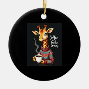Coffee is for the Weary Funny Giraffe Coffee Lover Ceramic Tree Decoration