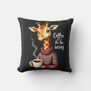 Coffee is for the Weary Funny Giraffe Coffee Lover Cushion