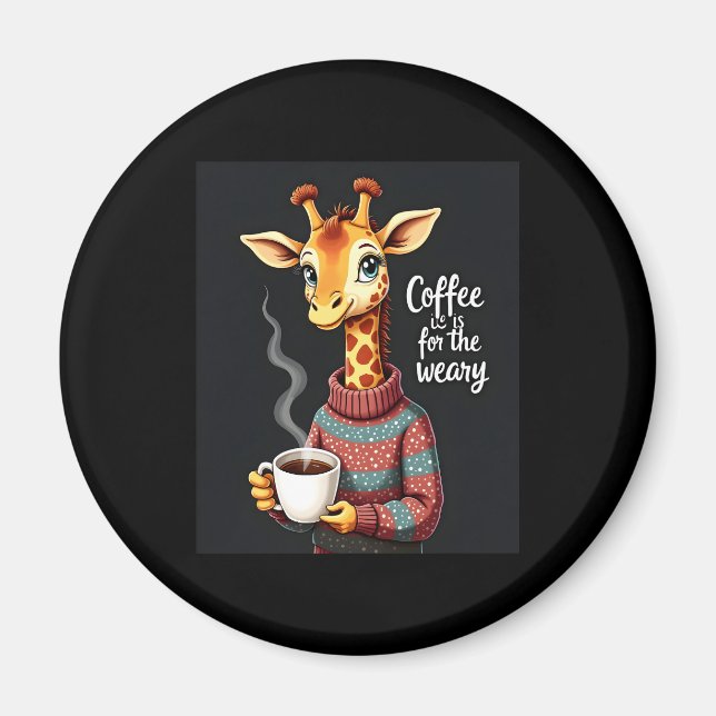 Coffee is for the Weary Funny Giraffe Coffee Lover Magnet (Front)