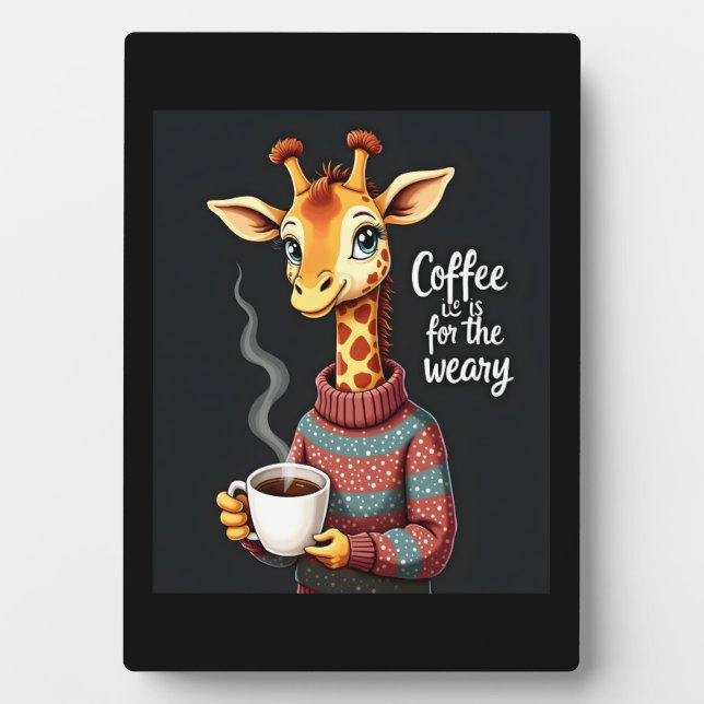 Coffee is for the Weary Funny Giraffe Coffee Lover Plaque (Front)