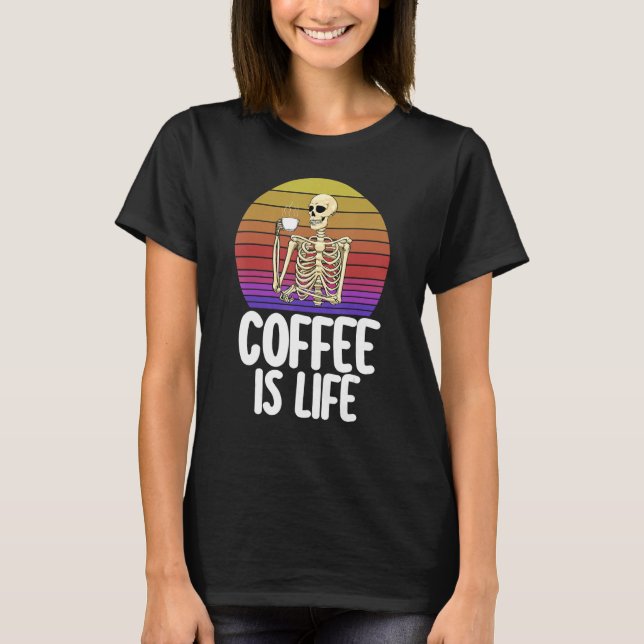 Coffee Is Life   Women Coffee Love Skeleton Caffin T-Shirt (Front)