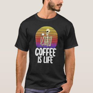 Coffee Is Life  Women Coffee Love Skeleton Caffine T-Shirt