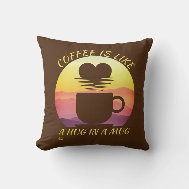 "COFFEE IS LIKE A HUG IN A MUG"     CUSHION (Front)