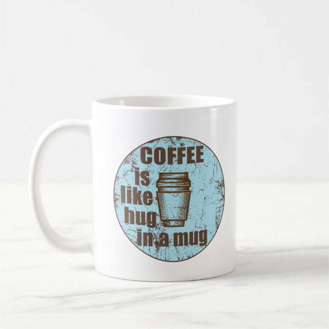 Coffee is like hug in a mug funny drinker (Left)
