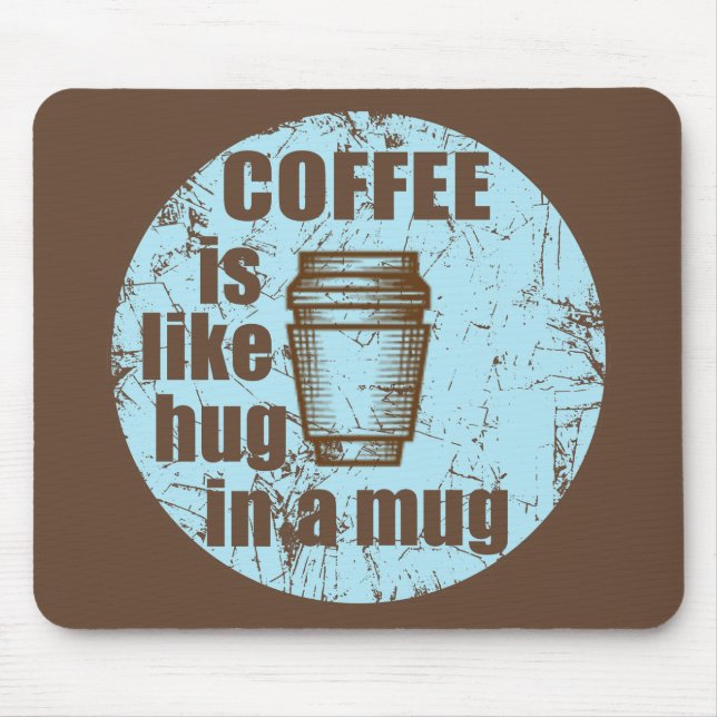 Coffee is like hug in a mug funny drinker mouse mat (Front)