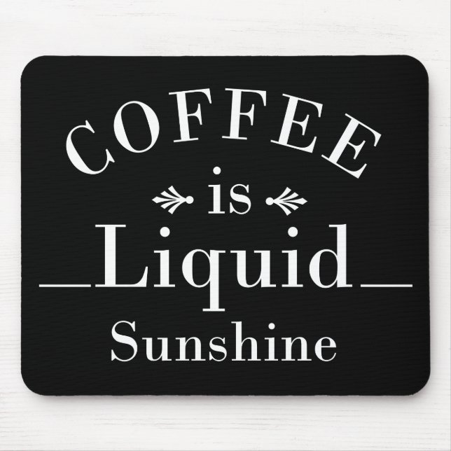 coffee is liquid sunshine mouse mat (Front)