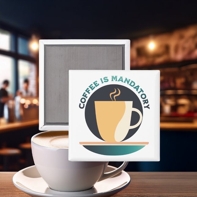 Coffee Is Mandatory Magnet (Creator Uploaded)